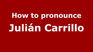 How to pronounce Julián Carrillo