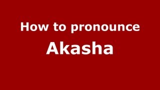 How to pronounce Akasha