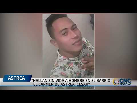 HALLAN SIN VIDA A HOMBRE EN EL BARRIO EL CARMEN DE ASTREA, CESAR