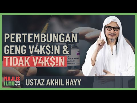 Ustaz Akhil Hayy - Pertembungan Geng Vaksin & Tidak Vaksin