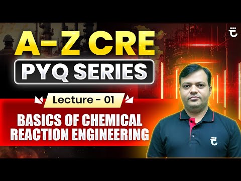 Lec-1 | Basics of Chemical Reaction Engineering | A–Z CRE PYQ Series | Shailendra Kumar Sir
