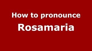 How to pronounce Rosamaria
