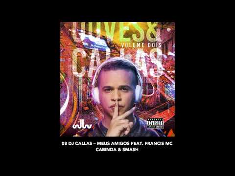 08 dj callas   meus amigos feat  francis mc cabinda & smash musica