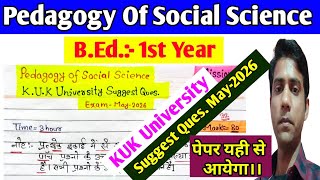 Pedagogy Of Social Science Suggest Question May-2026 || KUK University, B.Ed. 1st Year