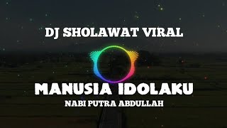 Download lagu DJ SHOLAWAT MANUSIA IDOLAKU||NABI PUTRA ABDULLAH mp3