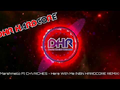 Marshmello Ft CHVRCHES - Here With Me (NBN HARDCORE REMIX) - DHR Hardcore - DHR
