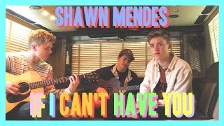 Shawn Mendes - If I Can&#39;t Have You (New Hope Club Cover)
