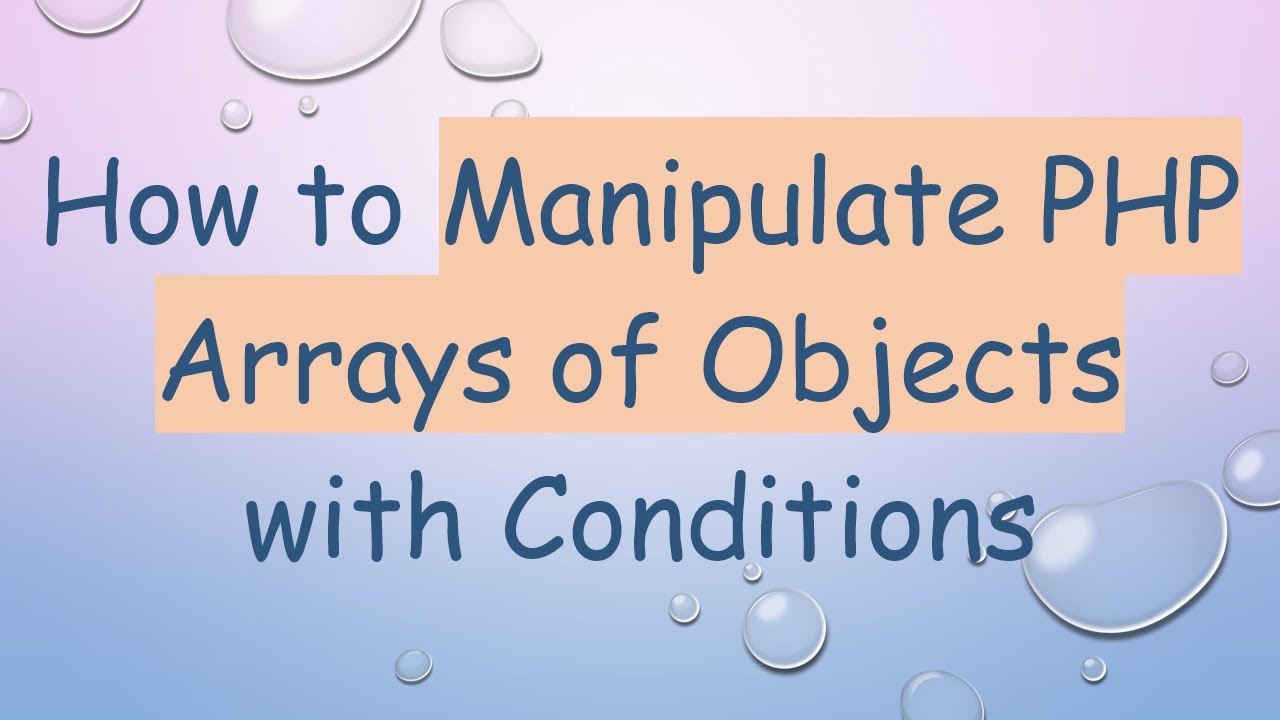 How to Manipulate PHP Arrays of Objects with Conditions