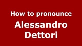 How to pronounce Alessandro Dettori