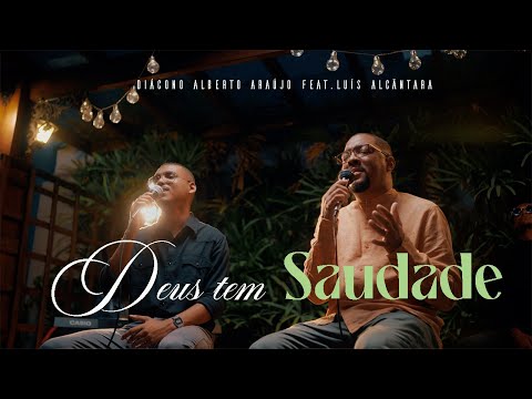 Deus Tem Saudade - Diácono Alberto Araújo