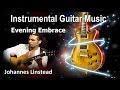 Instrumental Guitar Music + Johannes Linstead + Evening Embrace