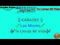 (KARAOKE)"Te Llevas Mi Vida"  Los Mismos