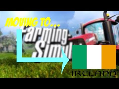 Let's Play Farming Simulator 2013 - Season 3 - Moving To Ireland!
