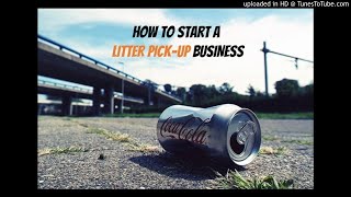 How to Start a Litter Pick-Up Business: $30-50/hr Picking Up Trash?