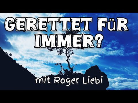 Gerettet für immer ? / mit Roger Liebi