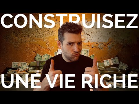 Construisez votre vie riche ! (en 5 conseils)