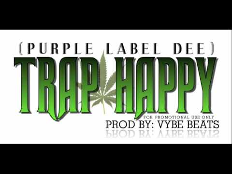 Purple Label Dee-TRAP HAPPY (prod by: Vybe Beats)