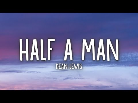 Dean Lewis - Half A Man (Lyrics)