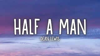 Download lagu Dean Lewis - Half A Man (Lyrics) mp3 Download lagu Dean Lewis - Half A Man (Lyrics) mp3