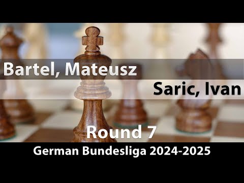 GM Mateusz Bartel vs GM Ivan Saric | German Bundesliga 2024-2025 | Rd 7