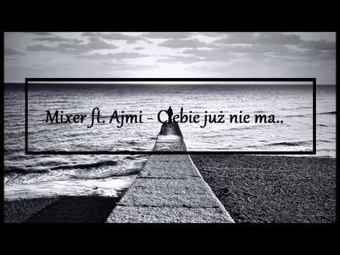 Mixer ft. Ajmi - Ciebie już nie ma
