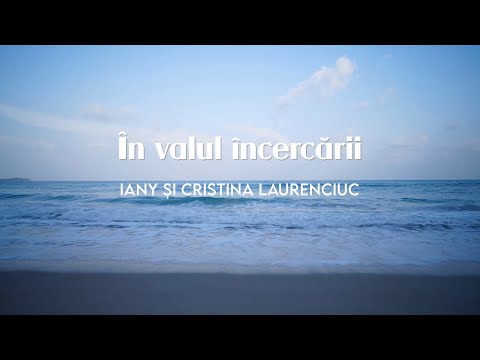 Iany și Cristina Laurenciuc - În valul încercării (Official Video)