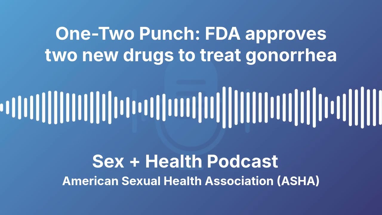 One-Two Punch: FDA Approves Two New Drugs to Treat Gonorrhea