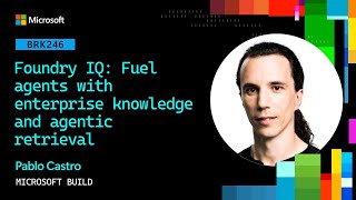 Foundry IQ: Fuel agents with enterprise knowledge and agentic retrieval | BRK246