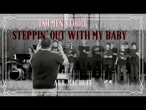 TSH Choir Camp, 2024: Steppin’ Out with my Baby, arr. Mac Huff