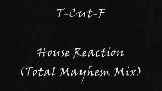 T-Cut-F - House Reaction (Total Mayhem Mix)