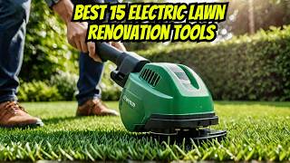 15 Electric Lawn Renovation Tools You Need in 2025
