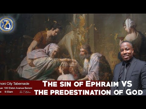The Sin Of Ephraim vs The Predestination Of God - Rev T. Mahere
