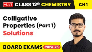 Colligative Properties (Part 1) - Solutions | Class 12 Chemistry Chapter 1 | CBSE 2024-25