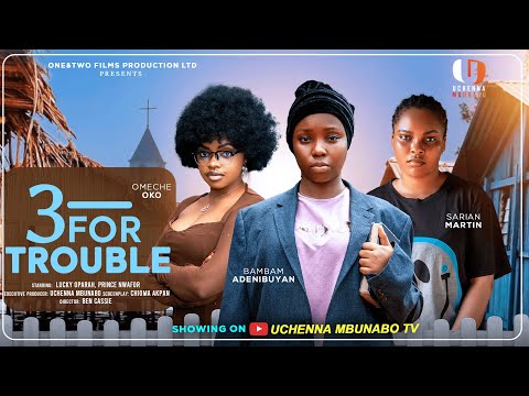 THREE FOR TROUBLE - BAMBAM ADENIBUYAN, SARIAN MARTIN, OMECHE OKO latest 2025 nigerian movies