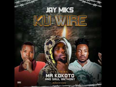 Jay Miks ft Mr Kokoto & Saul Anthony Ku Wire (Official Audio)