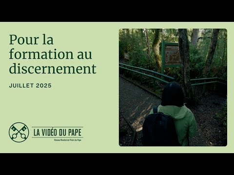 Pour la formation au discernement – La Vidéo du Pape – Juillet 2025