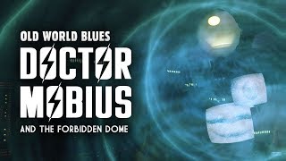 Old World Blues 13: Dr. Mobius and the Forbidden Dome (in the Forbidden Zone)
