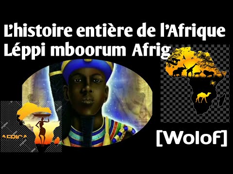 partie 1 : l'histoire entière de l'Afrique/Léppi mboorum Afrig [Wolof]