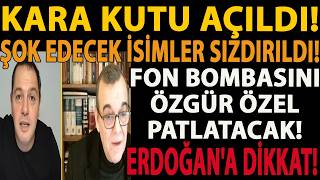 KARA KUTU AÇILDI! ŞOK EDECEK İSİMLER SIZDIRILDI! FON BOMBASINI ÖZGÜR ÖZEL PATLAT
