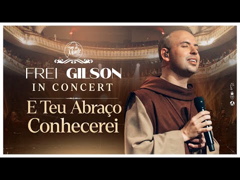 Teu Abraço Conhecerei | Frei Gilson In Concert