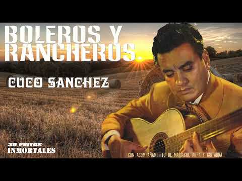 Cuco Sanchez Exitos - Viejitas Pero Bonitas - 30 Exitos Boleros Y Rancheros Mexicanos Viejitos