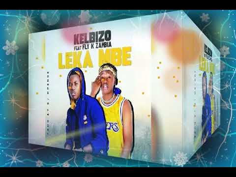Kelbizo Ft Fly k Zambia Leka Mbe (Official Audio)