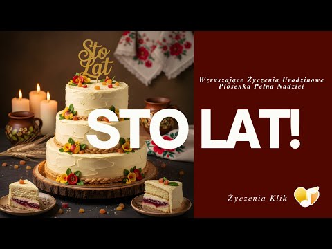 Sto Lat - Wzruszające Życzenia Urodzinowe | Piosenka z Tekstem | Polska Tradycja