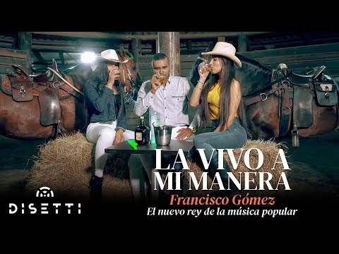 Francisco Gómez - La Vivo A Mi Manera (Video Oficial) | "El Nuevo Rey De La Música Popular"