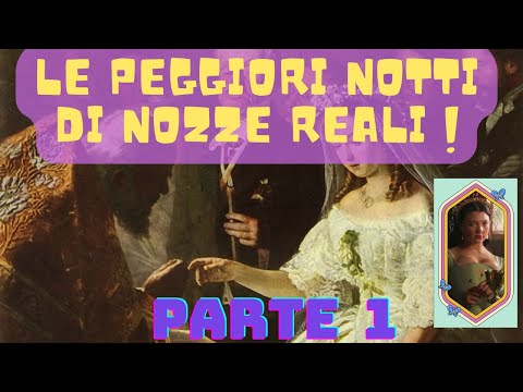 Le Peggiori Notti di Nozze Reali - Curiosità Storiche - Parte 1
