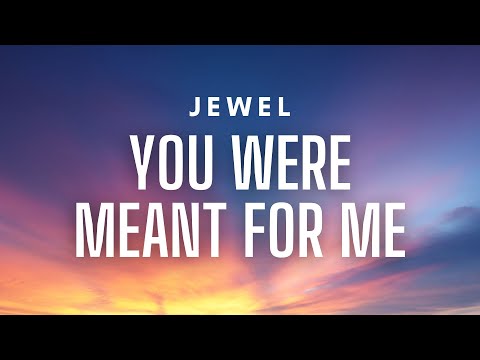 Jewel - You Were Meant For Me (Lyrics)