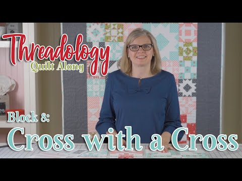 2019 Threadology Quilt Along - Block 8 Cross with a Cross | Fat Quarter Shop
