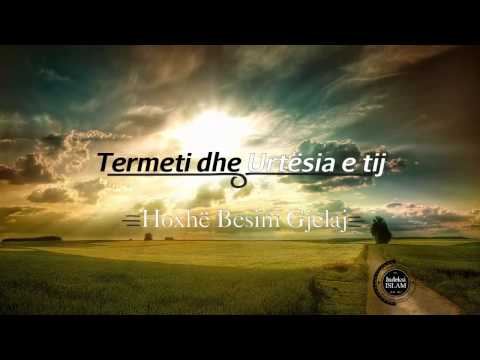 Termeti dhe urtësia e tij {Hytbe}  Hoxhë Besim Gjelaj