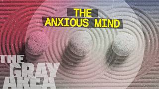 Why you're anxious (and why that's actually normal) | The Gray Area
