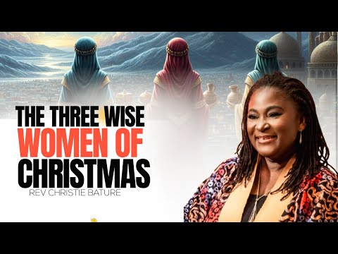 The Three Wise Women of Christmas Kept Their Joy Against All Odds —  Rev Christie Bature